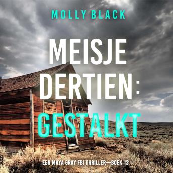 [Dutch; Flemish] - Meisje Dertien: Gestalkt (Een Maya Gray FBI Thriller—Boek 13): Digitaal voorgelezen door een electronisch gegenereerde stem