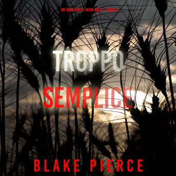 [Italian] - Troppo Semplice (Un Thriller di Faith Bold – Libro 11): Narrato digitalmente con voce sintetizzata