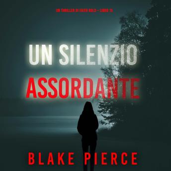 [Italian] - Un Silenzio Assordante (Un Thriller di Faith Bold – Libro 15): Narrato digitalmente con voce sintetizzata