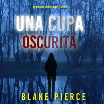 [Italian] - Una Cupa Oscurità (Un Thriller di Faith Bold – Libro 18): Narrato digitalmente con voce sintetizzata