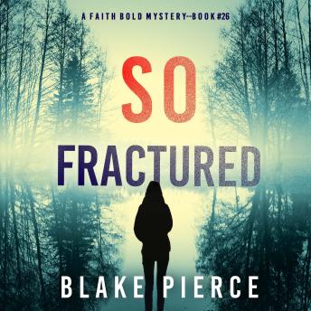 So Fractured (A Faith Bold FBI Suspense Thriller—Book Twenty-Six): Digitally narrated using a synthesized voice