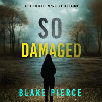 So Damaged (A Faith Bold FBI Suspense Thriller—Book Twenty-Eight): Digitally narrated using a synthesized voice