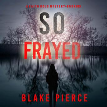 So Frayed (A Faith Bold FBI Suspense Thriller—Book Twenty-Nine): Digitally narrated using a synthesized voice