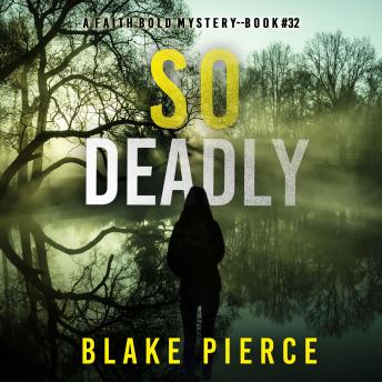 So Deadly (A Faith Bold FBI Suspense Thriller—Book Thirty-Two): Digitally narrated using a synthesized voice