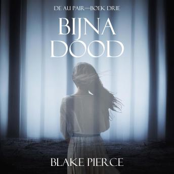 [Dutch; Flemish] - Bijna Dood (De Au Pair—Boek Drie): Digitaal voorgelezen door een electronisch gegenereerde stem