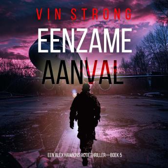 [Dutch; Flemish] - Eenzame Aanval (Een Alex Hawkins Actiethriller—Boek 5): Digitaal voorgelezen door een electronisch gegenereerde stem