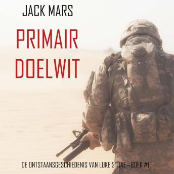 [Dutch; Flemish] - Primair Doelwit: De Ontstaansgeschiedenis van Luke Stone—Boek #1 (een Actiethriller): Digitaal voorgelezen door een electronisch gegenereerde stem