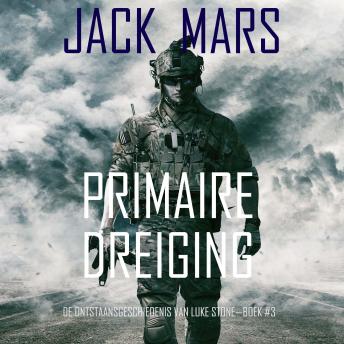 [Dutch; Flemish] - Primaire Dreiging: De Ontstaansgeschiedenis van Luke Stone—Boek #3 (een Actiethriller): Digitaal voorgelezen door een electronisch gegenereerde stem