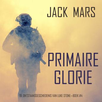 [Dutch; Flemish] - Primaire Glorie: De Ontstaansgeschiedenis van Luke Stone—Boek #4 (een Actiethriller): Digitaal voorgelezen door een electronisch gegenereerde stem