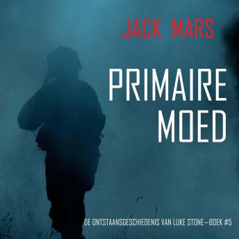 [Dutch; Flemish] - Primaire Moed: De Ontstaansgeschiedenis van Luke Stone—Boek #5 (een Actiethriller): Digitaal voorgelezen door een electronisch gegenereerde stem
