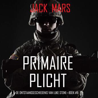 [Dutch; Flemish] - Primaire Plicht: De Ontstaansgeschiedenis van Luke Stone—Boek #6 (een Actiethriller): Digitaal voorgelezen door een electronisch gegenereerde stem
