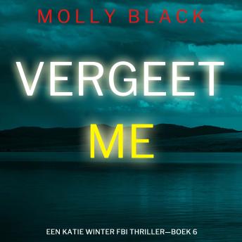 [Dutch; Flemish] - Vergeet Me (Een Katie Winter FBI Thriller—Boek 6): Digitaal voorgelezen door een electronisch gegenereerde stem