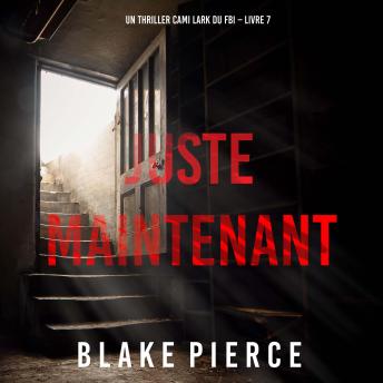 [French] - Juste maintenant (Un thriller Cami Lark du FBI – Livre 7): Narration par une voix synthétisée