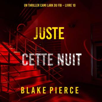 [French] - Juste cette nuit (Un thriller Cami Lark du FBI – Livre 10): Narration par une voix synthétisée