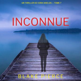 [French] - Inconnue (Un thriller de Cora Shields — tome 7): Narration par une voix synthétisée