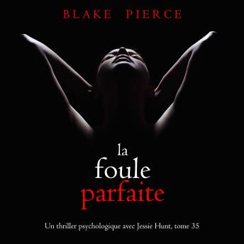 [French] - La Foule Parfaite (Un thriller psychologique avec Jessie Hunt, tome 35): Narration par une voix synthétisée