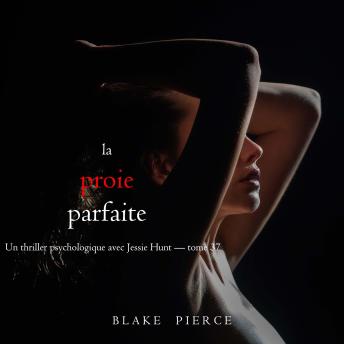 [French] - La Proie parfaite (Un thriller psychologique avec Jessie Hunt — tome 37): Narration par une voix synthétisée
