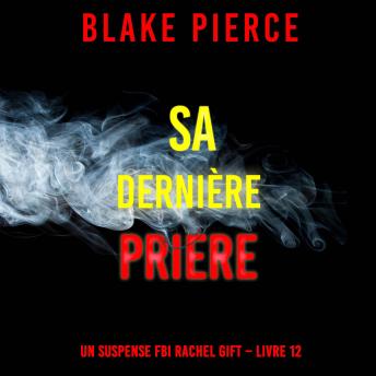 [French] - Sa Dernière Prière (Un suspense FBI Rachel Gift – Livre 12): Narration par une voix synthétisée
