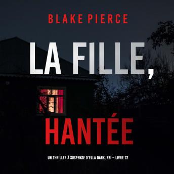 [French] - La Fille, Hantée (Un Thriller à Suspense d’Ella Dark, FBI – Livre 22): Narration par une voix synthétisée