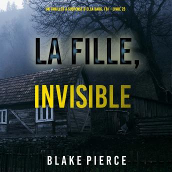 [French] - La Fille, Invisible (Un Thriller à Suspense d’Ella Dark, FBI – Livre 23): Narration par une voix synthétisée