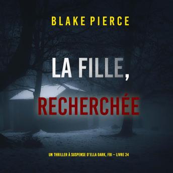 [French] - La Fille, Recherchée (Un Thriller à Suspense d’Ella Dark, FBI – Livre 24): Narration par une voix synthétisée