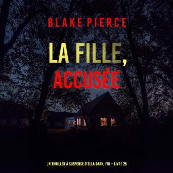 [French] - La Fille, accusée (Un Thriller à Suspense d’Ella Dark, FBI – Livre 25): Narration par une voix synthétisée