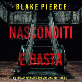 [Italian] - Nasconditi e Basta (Un Thriller Avvincente con Cami Lark, FBI—Libro 6): Narrato digitalmente con voce sintetizzata