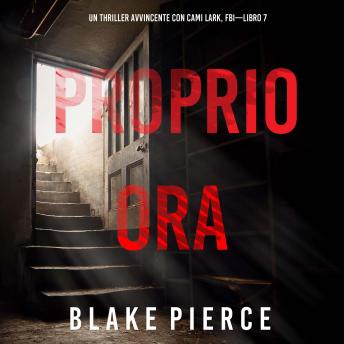 [Italian] - Proprio Ora (Un Thriller Avvincente con Cami Lark, FBI—Libro 7): Narrato digitalmente con voce sintetizzata