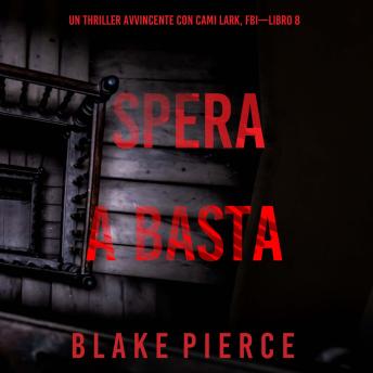 [Italian] - Spera e Basta (Un Thriller Avvincente con Cami Lark, FBI—Libro 8): Narrato digitalmente con voce sintetizzata
