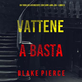 [Italian] - Vattene e Basta (Un Thriller Avvincente con Cami Lark, FBI—Libro 9): Narrato digitalmente con voce sintetizzata
