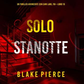 [Italian] - Solo Stanotte (Un Thriller Avvincente con Cami Lark, FBI—Libro 10): Narrato digitalmente con voce sintetizzata