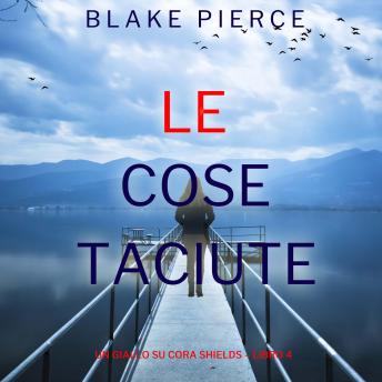 [Italian] - Le Cose Taciute (Un giallo su Cora Shields – Libro 4): Narrato digitalmente con voce sintetizzata