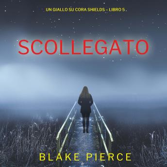 [Italian] - Scollegato (Un giallo su Cora Shields – Libro 5): Narrato digitalmente con voce sintetizzata