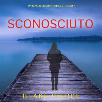 [Italian] - Sconosciuto (Un giallo su Cora Shields – Libro 7): Narrato digitalmente con voce sintetizzata