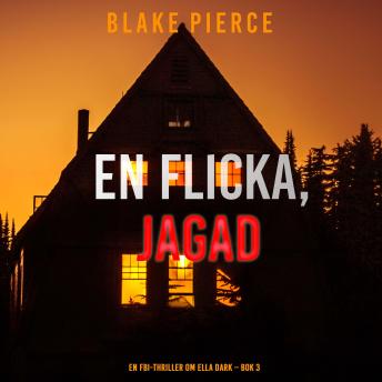 [Swedish] - En flicka, jagad (En FBI-thriller om Ella Dark – Bok 3): Digitalt inläst via en datorgenererad röst