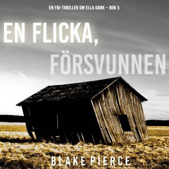 [Swedish] - En flicka, försvunnen (En FBI-thriller om Ella Dark – Bok 5): Digitalt inläst via en datorgenererad röst