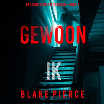 [Dutch; Flemish] - Gewoon Ik (Een Cami Lark FBI Thriller—Boek 1): Digitaal voorgelezen door een electronisch gegenereerde stem