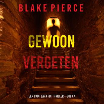 [Dutch; Flemish] - Gewoon Vergeten (Een Cami Lark FBI Thriller—Boek 4): Digitaal voorgelezen door een electronisch gegenereerde stem