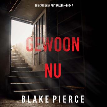 [Dutch; Flemish] - Gewoon Nu (Een Cami Lark FBI Thriller—Boek 7): Digitaal voorgelezen door een electronisch gegenereerde stem