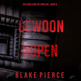 [Dutch; Flemish] - Gewoon Hopen (Een Cami Lark FBI Thriller—Boek 8): Digitaal voorgelezen door een electronisch gegenereerde stem
