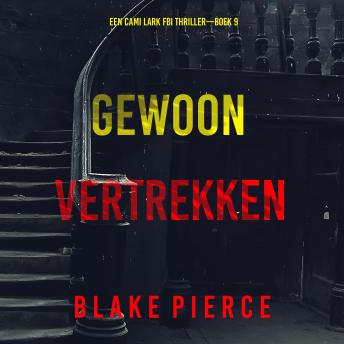[Dutch; Flemish] - Gewoon Vertrekken (Een Cami Lark FBI Thriller—Boek 9): Digitaal voorgelezen door een electronisch gegenereerde stem