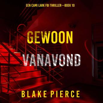 [Dutch; Flemish] - Gewoon Vanavond (Een Cami Lark FBI Thriller—Boek 10): Digitaal voorgelezen door een electronisch gegenereerde stem