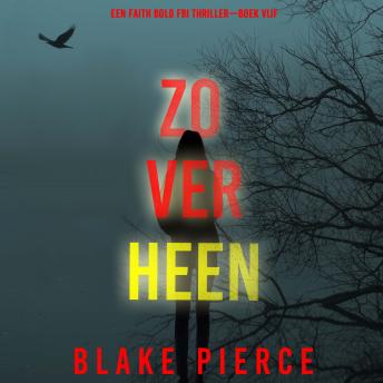 [Dutch; Flemish] - Zo Ver Heen (Een Faith Bold FBI Thriller—Boek Vijf): Digitaal voorgelezen door een electronisch gegenereerde stem
