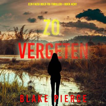 [Dutch; Flemish] - Zo Vergeten (Een Faith Bold FBI Thriller—Boek Acht): Digitaal voorgelezen door een electronisch gegenereerde stem