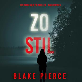 [Dutch; Flemish] - Zo Stil (Een Faith Bold FBI Thriller—Boek Vijftien): Digitaal voorgelezen door een electronisch gegenereerde stem