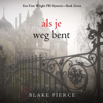 [Dutch; Flemish] - Als je weg bent (Een Finn Wright FBI Mysterie—Boek Zeven): Digitaal voorgelezen door een electronisch gegenereerde stem