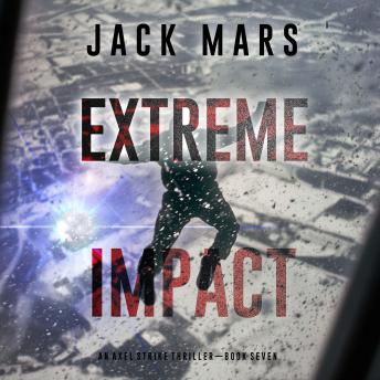 Extreme Impact (An Axel Strike Action Thriller—Book 7): Digitally narrated using a synthesized voice