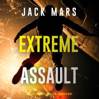 Extreme Assault (An Axel Strike Action Thriller—Book 8): Digitally narrated using a synthesized voice