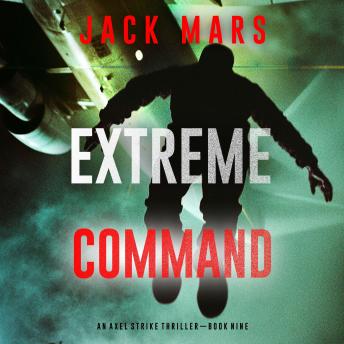 Extreme Command (An Axel Strike Action Thriller—Book 9): Digitally narrated using a synthesized voice