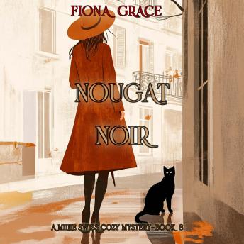 Nougat Noir (A Millie Swiss Cozy Mystery—Book 8): Digitally narrated using a synthesized voice